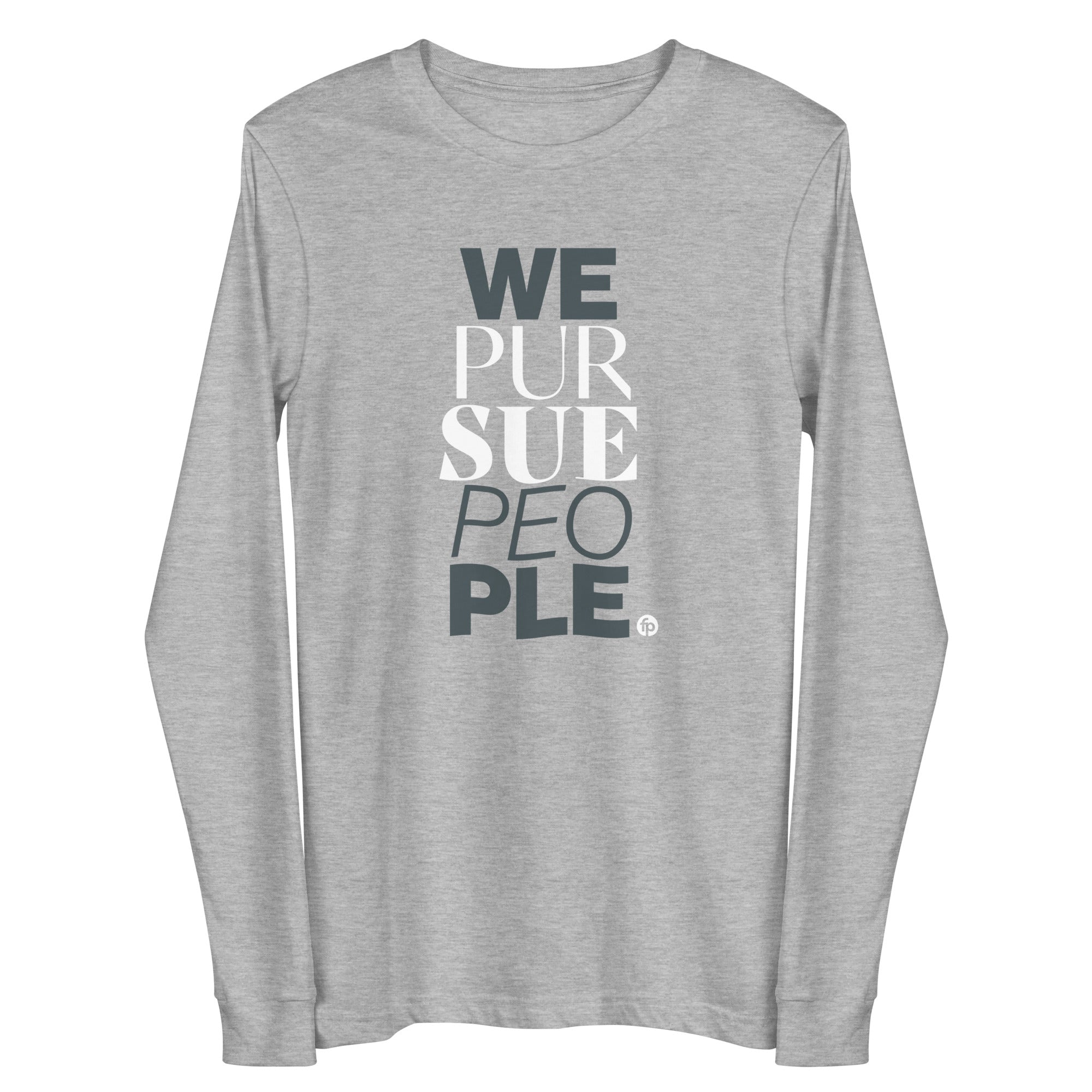 We Pursue People Unisex Long Sleeve Tee