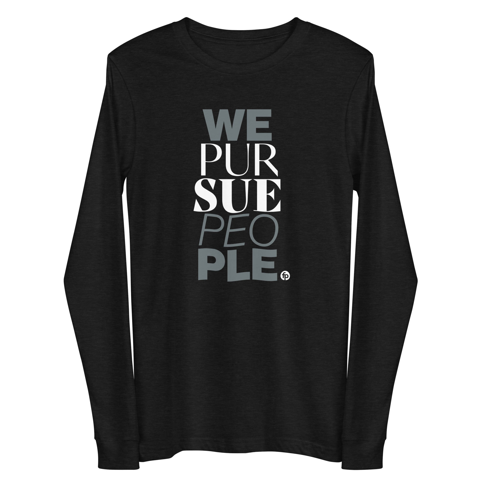 We Pursue People Unisex Long Sleeve Tee