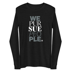 We Pursue People Unisex Long Sleeve Tee