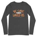 Load image into Gallery viewer, He Loved Us Unisex Long Sleeve Tee
