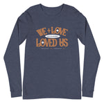 Load image into Gallery viewer, He Loved Us Unisex Long Sleeve Tee
